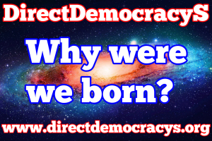 Why were we born?